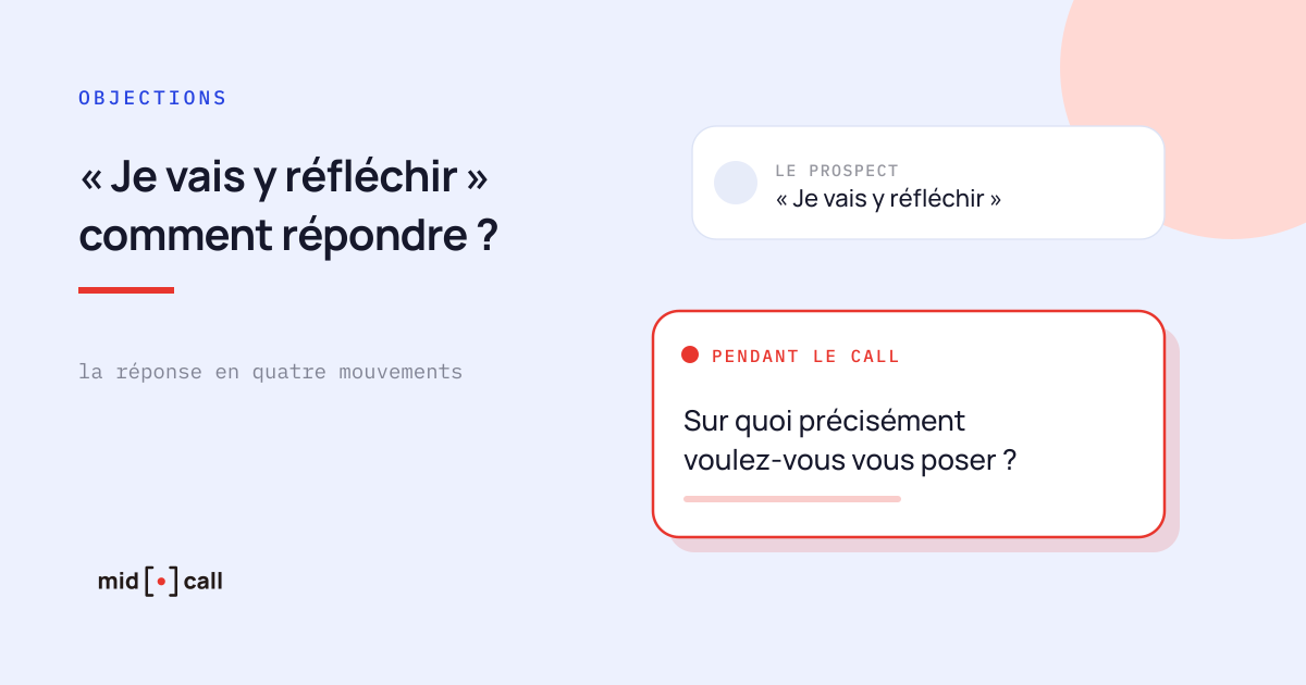Comment répondre à l'objection je vais y réfléchir en fin de call de vente